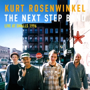 Kurt Rosenwinkel - The Next Step Band Live at Smalls 1996 (Heartcore Records)