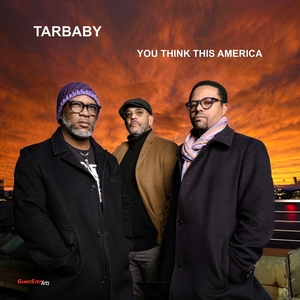 Tarbaby - You Think This America (Giant Step Arts)