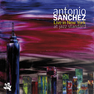 Antonio Sanchez “Live In New York At Jazz Standard”
